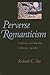 Perverse Romanticism: Aesthetics and Sexuality in Britain, 1750–1832