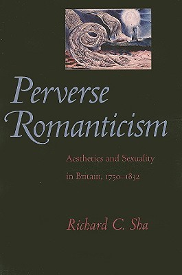 Perverse Romanticism: Aesthetics and Sexuality in Britain, 1750–1832 (Hardcover)
