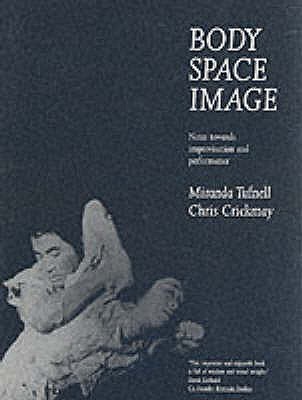 Body Space Image: Notes Toward Improvision and Performance (Paperback)