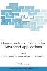 Nanostructured Carbon for Advanced Applications: Proceedings of the NATO Advanced Study Institute on Nanostructured Carbon for Advanced Applications ... II: Mathematics, Physics and Chemistry, 24) Nanostructured Carbon for Advanced Applications: Proceedings of the NATO Advanced Study Institute on Nanostructured Carbon for Advanced Applications ... II: Mathematics, Physics and Chemistry, 24)