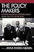 The Policy Makers: Shaping American Foreign Policy from 1947 to the Present