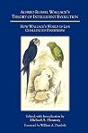 Alfred Russel Wallace's Theory of Intelligent Evolution: How Wallace's World of Life Challenged Darwinism Alfred Russel Wallace's Theory of Intelligent Evolution: How Wallace's World of Life Challenged Darwinism