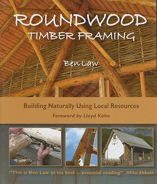 Roundwood Timber Framing: Building Naturally Using Local Resources