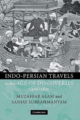 Indo-Persian Travels in the Age of Discoveries, 1400–1800 (Hardcover)