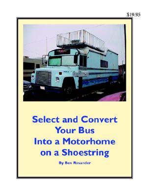 Select And Convert Your Bus Into A Motorhome On A Shoestring (Paperback)