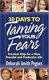 30 Days to Taming Your Fears: Practical Help for a More Peaceful and Productive Life