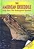 The American Crocodile: Help Save This Endangered Species! (Saving Endangered Species)