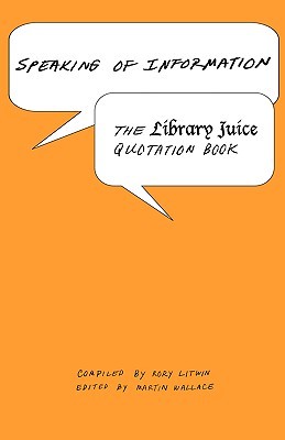 Speaking of Information: The Library Juice Quotation Book (Paperback)