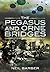 The Pegasus and Orne Bridges: Their Capture, Defence and Relief on D-Day