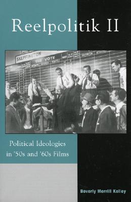 Reelpolitik II: Political Ideologies in '50s and '60s Films (Communication, Media, and Politics)