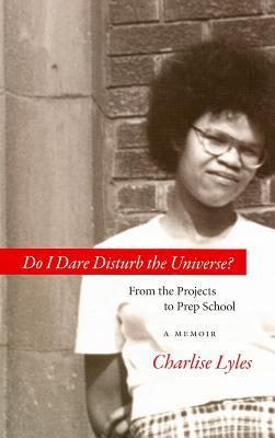 Do I Dare Disturb the Universe?: From the Projects to Prep School: A Memoir (Paperback)