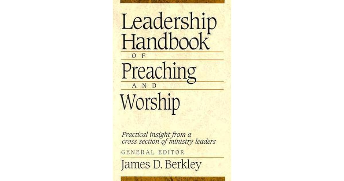 Leadership Handbook of Preaching and Worship by James D. Berkley