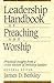 Leadership Handbook of Preaching and Worship by James D. Berkley