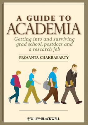 A Guide to Academia: Getting into and Surviving Grad School, Postdocs, and a Research Job (Paperback)