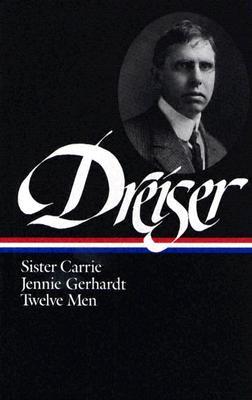 Theodore Dreiser: Sister Carrie, Jennie Gerhardt, Twelve Men (Hardcover)