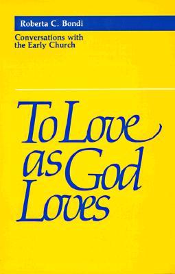 To Love as God Loves: Conversations with the Early Church (Paperback)