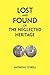 Lost and Found or The Neglected Heritage by Anthony O'Neill