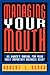 Managing Your Mouth: An Owner's Manual for Your Most Important Business Asset