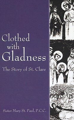 Clothed with Gladness: The Story of St. Clare (Paperback)