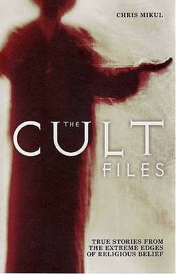 The Cult Files: True Stories from the Extreme Edges of Religious Belief (Paperback)
