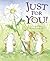Just For You!