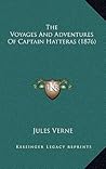 The Voyages And Adventures Of Captain Hatteras by Jules Verne
