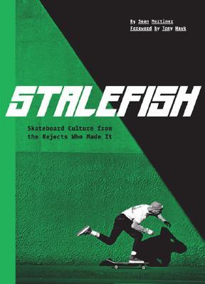 Stalefish: Skateboard Culture from the Rejects Who Made It (Paperback)