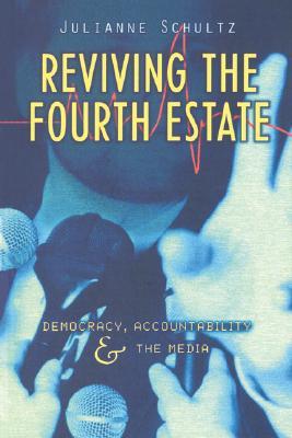 Reviving the Fourth Estate: Democracy, Accountability and the Media (Reshaping Australian Institutions)