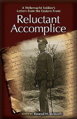 Reluctant Accomplice: A Wehrmacht Soldier's Letters from the Eastern Front (Hardcover)