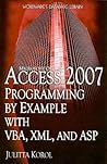 Access 2007 Programming by Example with VBA, XML, and ASP Access 2007 Programming by Example with VBA, XML, and ASP