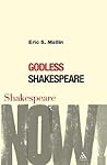 Godless Shakespeare (Shakespeare Now!)