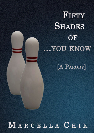 Fifty Shades of ...You Know: A Parody