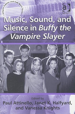 Music, Sound, and Silence in Buffy the Vampire Slayer (Ashgate Popular and Folk Music Series)