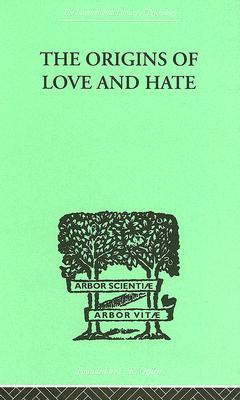 The Origins Of Love And Hate (Routledge International Library of Psychology)