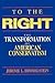 To the Right: The Transformation of American Conservatism