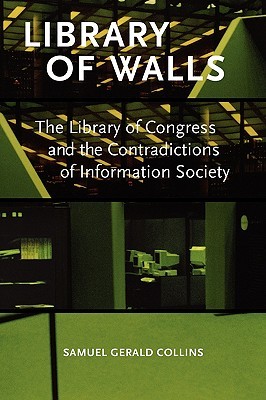 Library of Walls: The Library of Congress and the Contradictions of Information Society (Paperback)