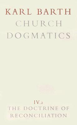 Church Dogmatics 4.2 The Doctrine of Reconciliation