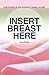 Insert Breast Here