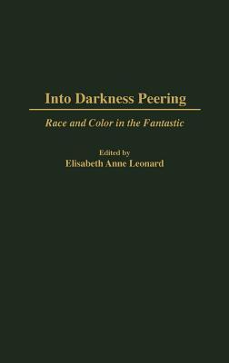 Into Darkness Peering: Race and Color in the Fantastic (Contributions to the Study of Science Fiction and Fantasy)