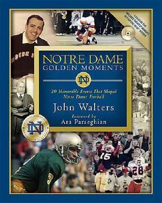 Notre Dame Golden Moments: Twenty Memorable Events that Shaped Notre Dame Football (Hardcover)
