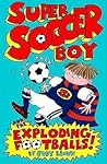 Super Soccer Boy and the Exploding Footballs by Judy     Brown