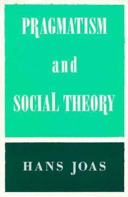 Pragmatism and Social Theory (Paperback)