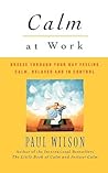 Calm at Work: Breeze Through Your Day Feeling Calm, Relaxed and In Control Calm at Work: Breeze Through Your Day Feeling Calm, Relaxed and In Control