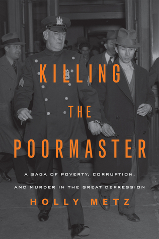 Killing the Poormaster: A Saga of Poverty, Corruption, and Murder in the Great Depression