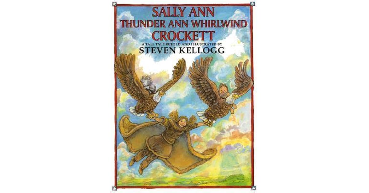 Sally Ann Thunder Ann Whirlwind Crockett: A Tall Tale by Steven Kellogg