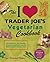 The I Love Trader Joe's Vegetarian Cookbook: 150 Delicious and Healthy Recipes Using Foods from the World's Greatest Grocery Store (Unofficial Trader Joe's Cookbooks)
