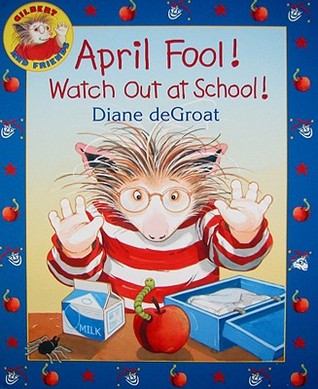 April Fool! Watch Out at School!: A Springtime Book For Kids (Gilbert)