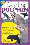Everything Dolphin: What Kids Really Want to Know About Dolphins (Kids' FAQs)