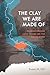 The Clay We Are Made Of by Susan M. Hill