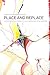 Place and Replace: Essays o...